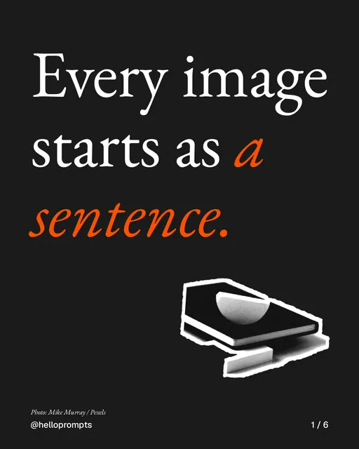 Carousel for HelloPrompts: "Every image starts as a sentence.". Cutout essay, 6 slides, dark palette.
