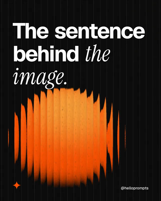 Instagram portrait post for HelloPrompts: "The sentence behind the image." Auto 4x5 style, technique:shader field layout, dark palette in black, orange.