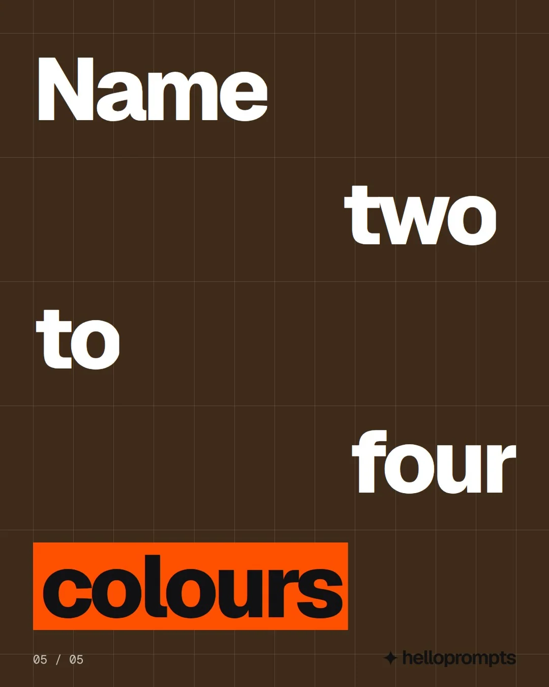 Video for HelloPrompts: "Name two to four colours". Kinetic type grid, 6.0 s, dark palette.