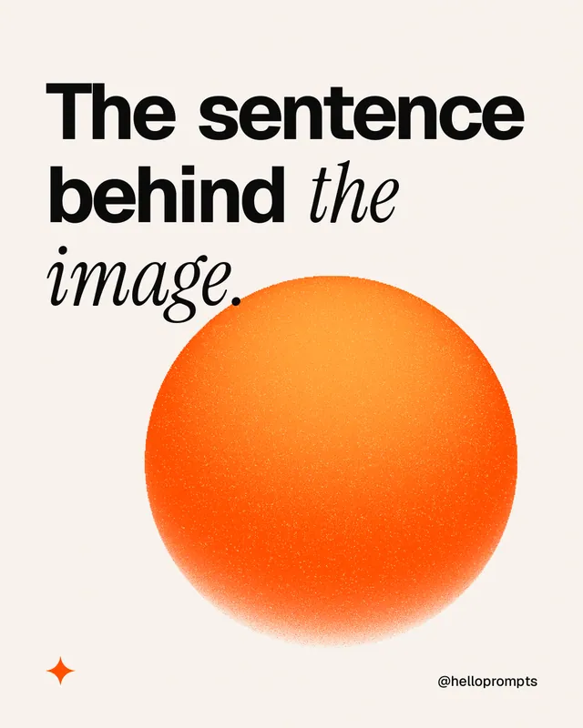 Instagram portrait post for HelloPrompts: "The sentence behind the image." Auto 4x5 style, technique:shader field layout, light palette in white, orange.