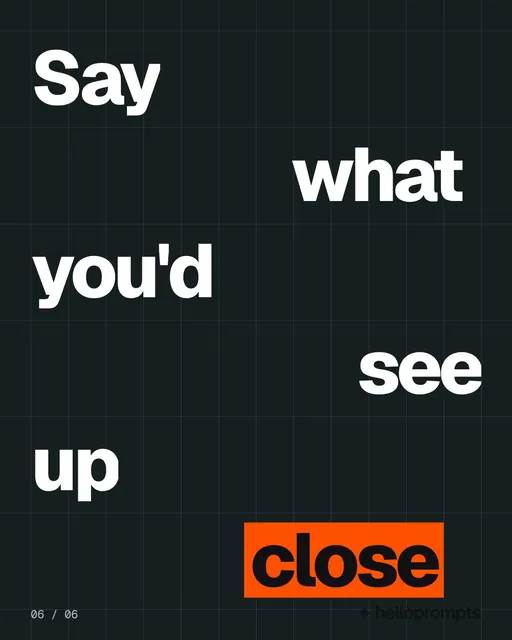 Video for HelloPrompts: "Say what you'd see up close". Kinetic type grid, 6.0 s, dark palette.