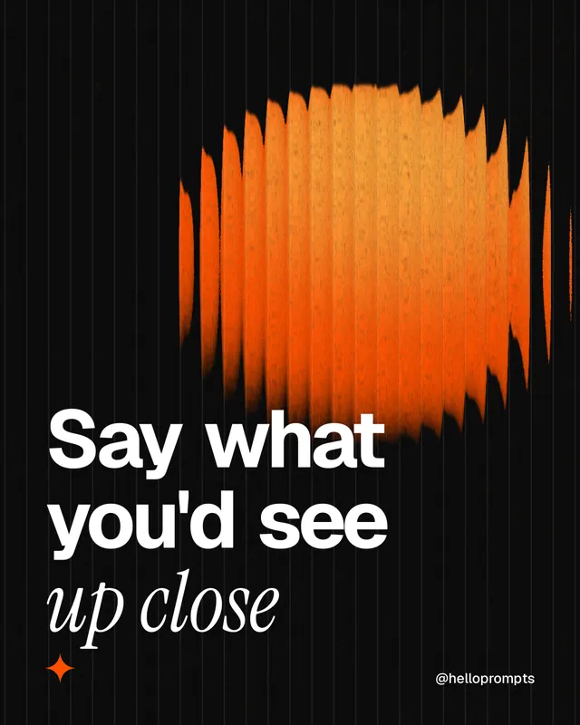 Instagram portrait post for HelloPrompts: "Say what you'd see up close". Auto 4x5 style, technique:shader field layout, dark palette in black, brown, orange.