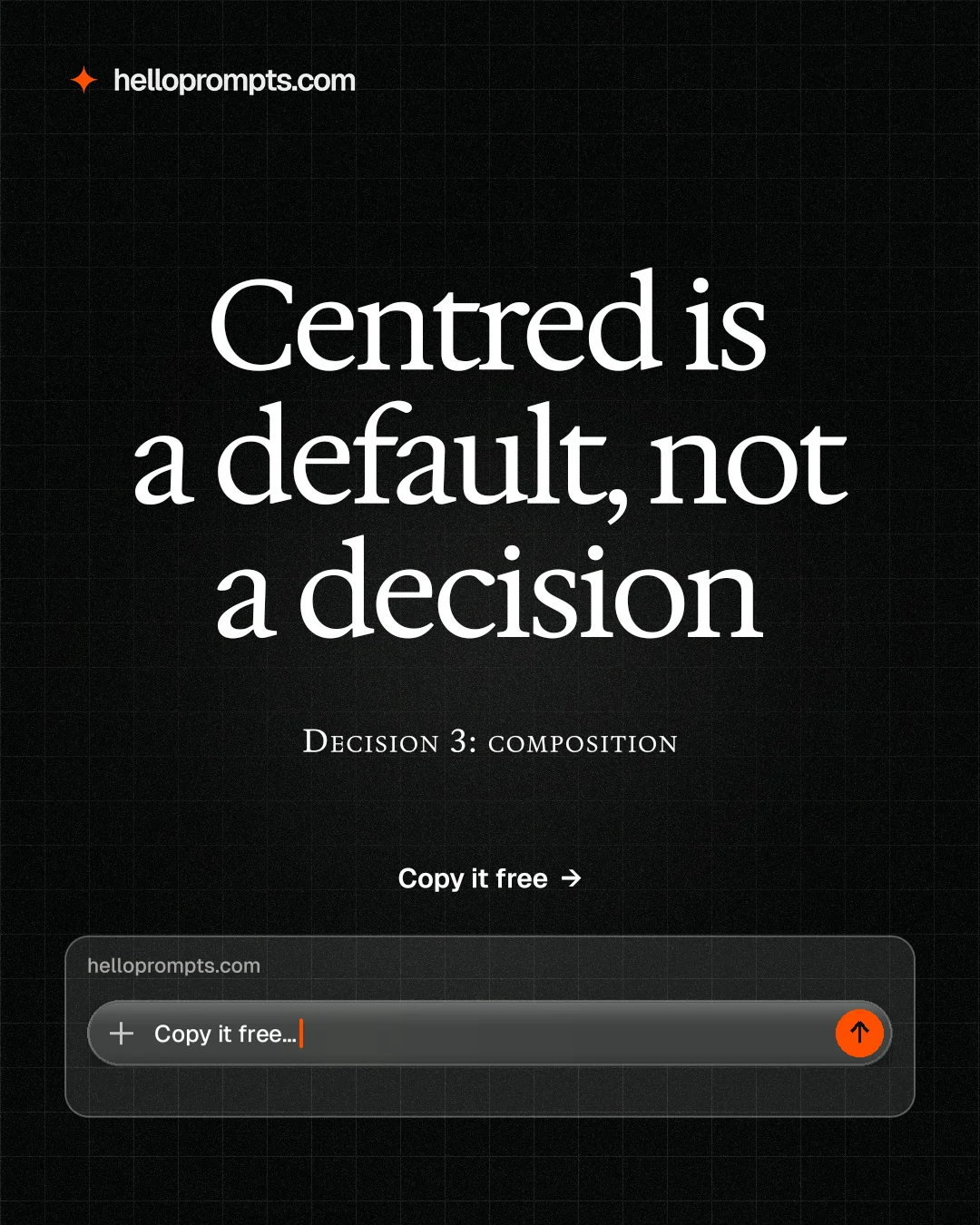 Instagram portrait post for HelloPrompts: "Centred is a default, not a decision". Phosphor atlas style, smallcaps layout, dark palette in black, grey.