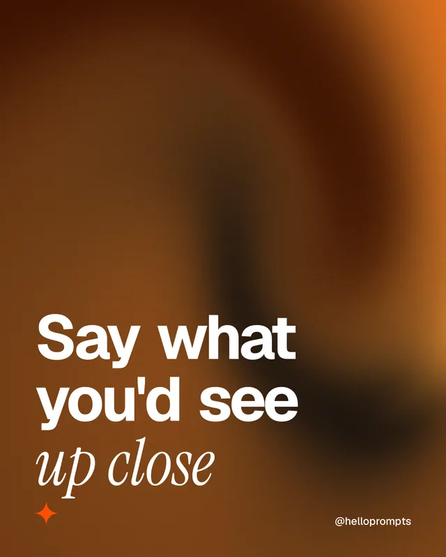 Instagram portrait post for HelloPrompts: "Say what you'd see up close". Auto 4x5 style, technique:shader field layout, dark palette in orange.