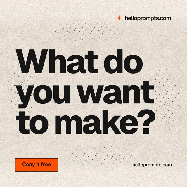 Instagram post for HelloPrompts: "What do you want to make?" Ink sticker style, poster layout, light palette in orange, grey.
