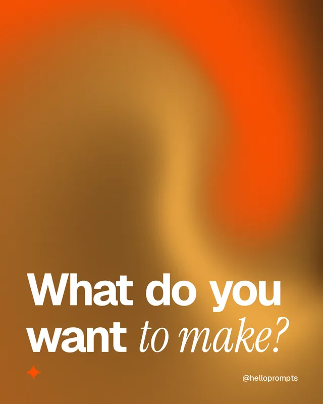 Instagram portrait post for HelloPrompts: "What do you want to make?" Auto 4x5 style, technique:shader field layout, light palette in orange, brown.