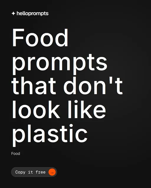 Video for HelloPrompts: "Food prompts that don't look like plastic". Doc motion loop, 6.0 s, dark palette.