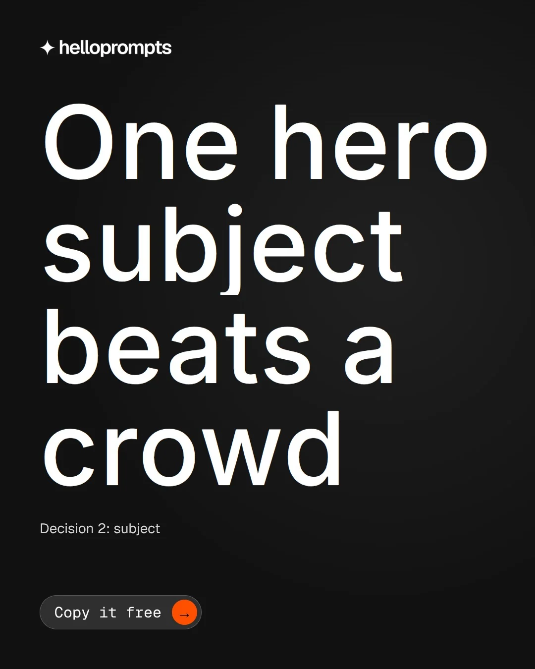 Video for HelloPrompts: "One hero subject beats a crowd". Doc motion loop, 8.0 s, dark palette.