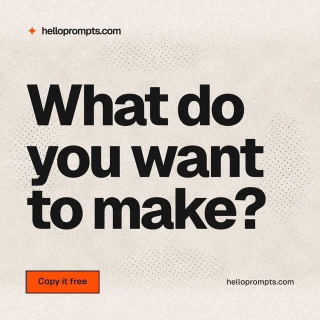 Instagram post for HelloPrompts: "What do you want to make?" Ink sticker style, poster layout, light palette in orange, grey.