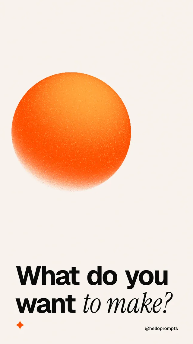 Instagram story for HelloPrompts: "What do you want to make?" Auto 9x16 style, technique:shader field layout, light palette in white, orange.