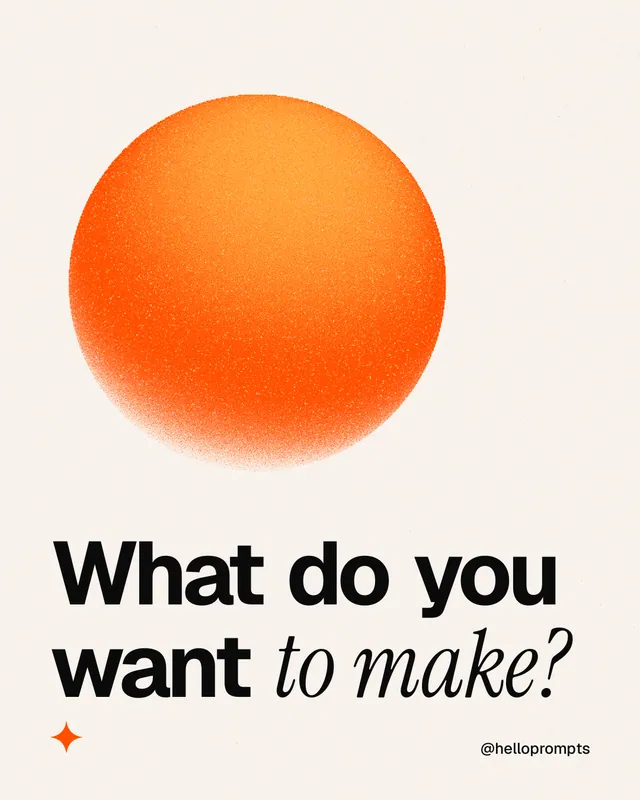 Instagram portrait post for HelloPrompts: "What do you want to make?" Auto 4x5 style, technique:shader field layout, light palette in white, orange.