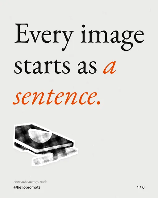 Carousel for HelloPrompts: "Every image starts as a sentence.". Cutout essay, 6 slides, light palette.