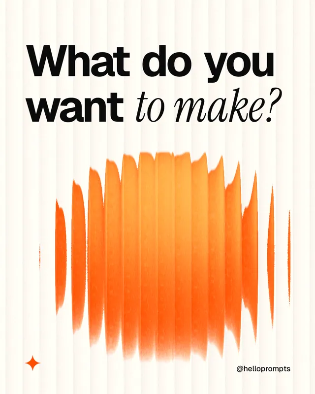 Instagram portrait post for HelloPrompts: "What do you want to make?" Auto 4x5 style, technique:shader field layout, light palette in white, orange.
