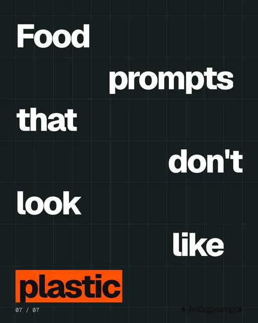 Video for HelloPrompts: "Food prompts that don't look like plastic". Kinetic type grid, 6.0 s, dark palette.
