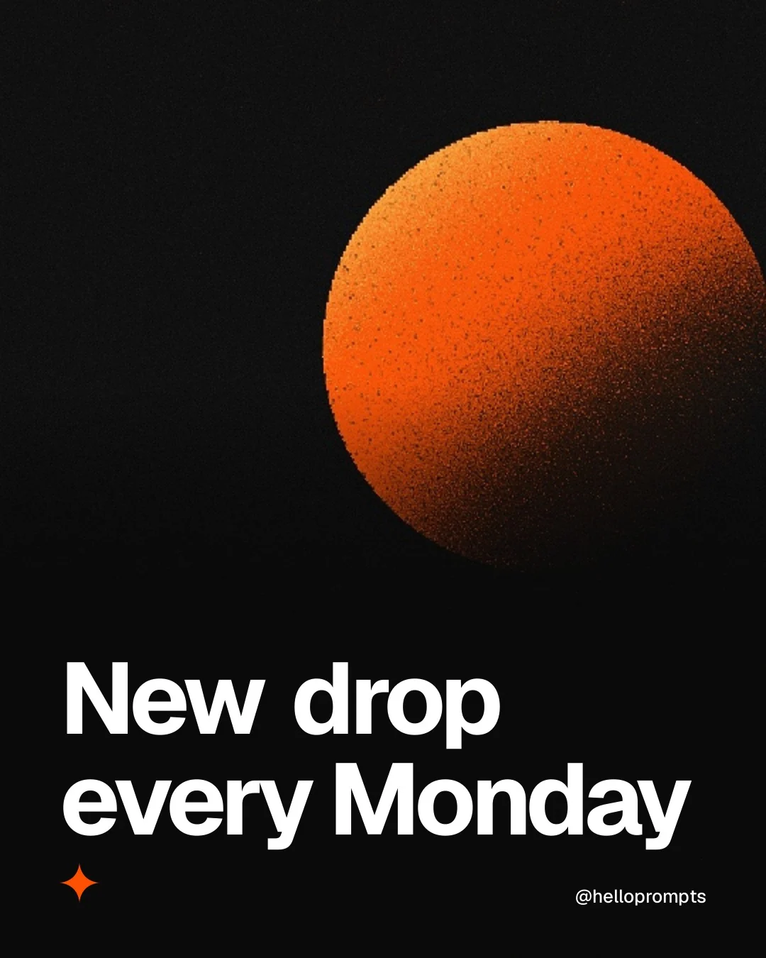 Video for HelloPrompts: "New drop every Monday". Shader loop, 6.0 s, dark palette.