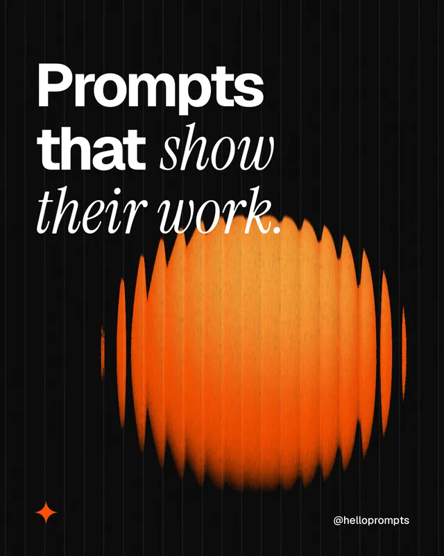 Instagram portrait post for HelloPrompts: "Prompts that show their work." Auto 4x5 style, technique:shader field layout, dark palette in black, brown.
