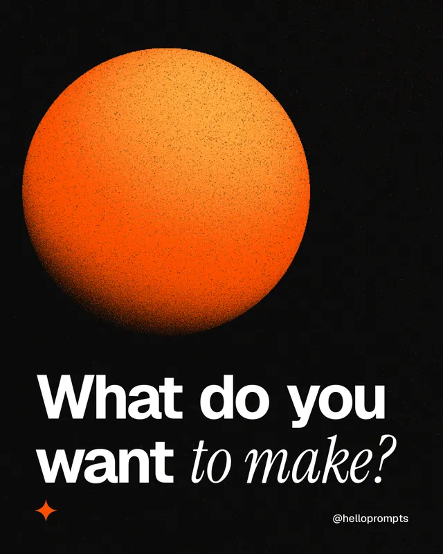 Instagram portrait post for HelloPrompts: "What do you want to make?" Auto 4x5 style, technique:shader field layout, dark palette in black, orange.