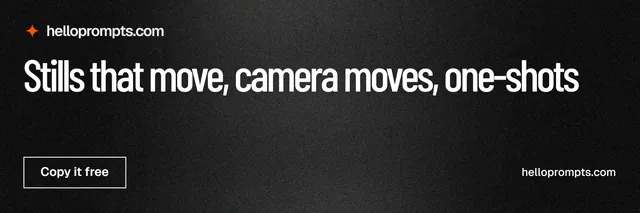 X header for HelloPrompts: "Stills that move, camera moves, one-shots". Dark deco style, poster layout, dark palette in black, grey.