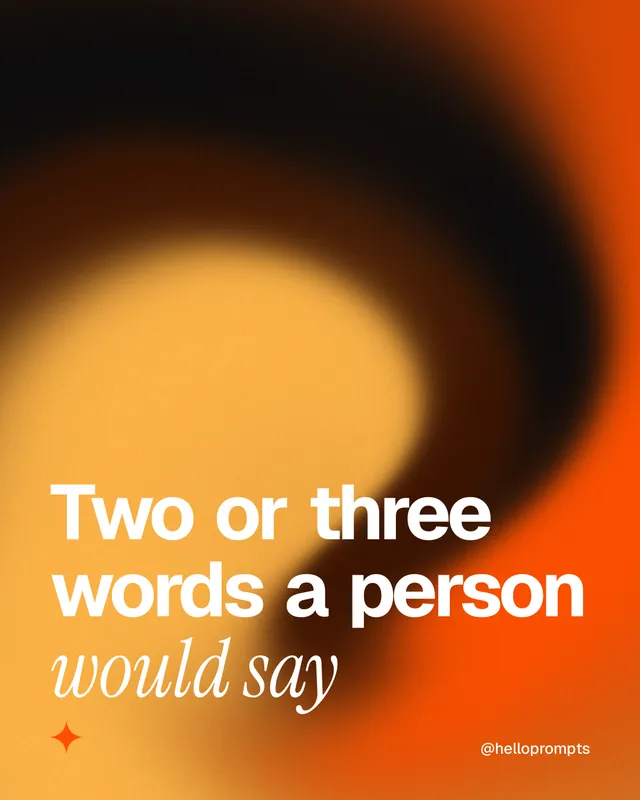 Instagram portrait post for HelloPrompts: "Two or three words a person would say". Auto 4x5 style, technique:shader field layout, dark palette in black, orange.
