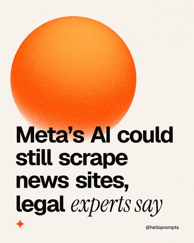Instagram portrait post for HelloPrompts: "Meta’s AI could still scrape news sites, legal experts say". Auto 4x5 style, technique:shader field layout, light palette in white, orange.