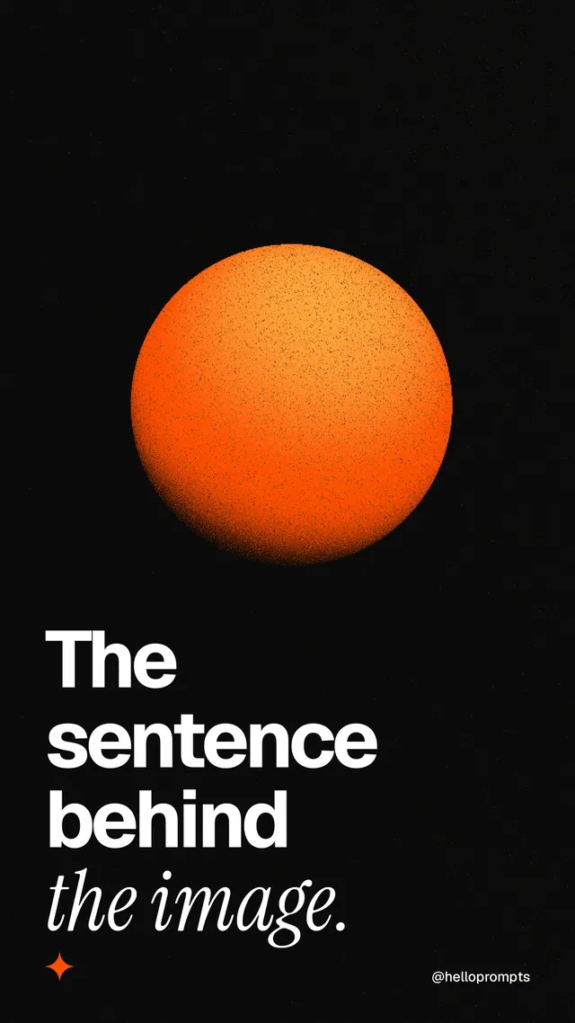 Instagram story for HelloPrompts: "The sentence behind the image." Auto 9x16 style, technique:shader field layout, dark palette in black, brown.