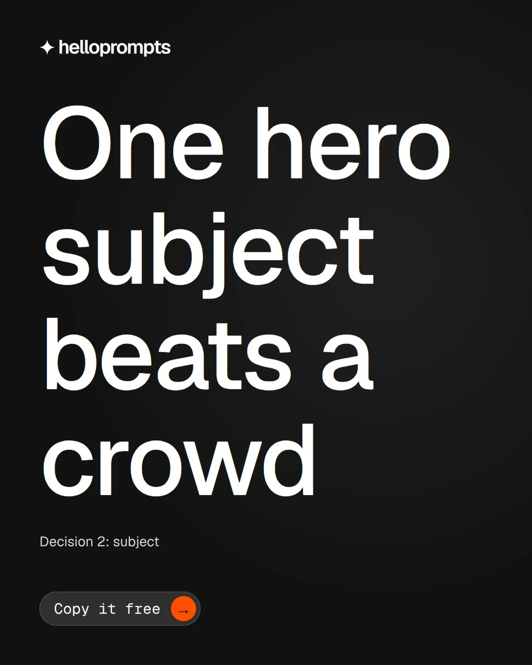 Video for HelloPrompts: "One hero subject beats a crowd". Doc motion loop, 7.0 s, dark palette.