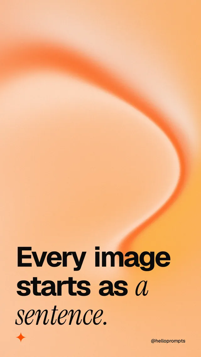 Instagram story for HelloPrompts: "Every image starts as a sentence." Auto 9x16 style, technique:shader field layout, light palette in orange.