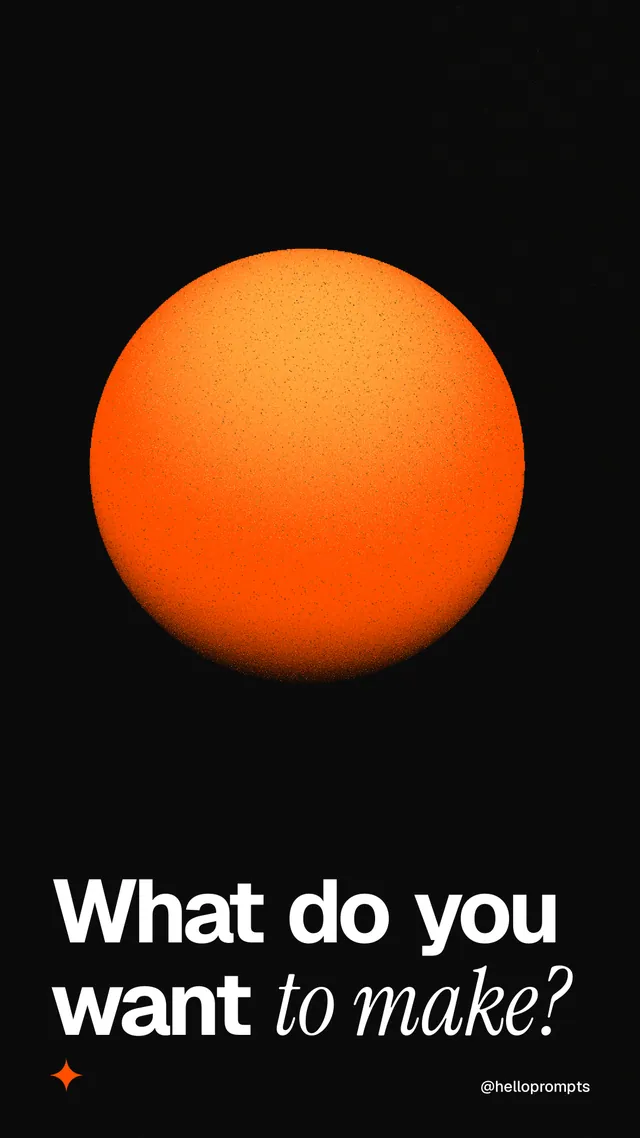 Instagram story for HelloPrompts: "What do you want to make?" Auto 9x16 style, technique:shader field layout, dark palette in black, orange.