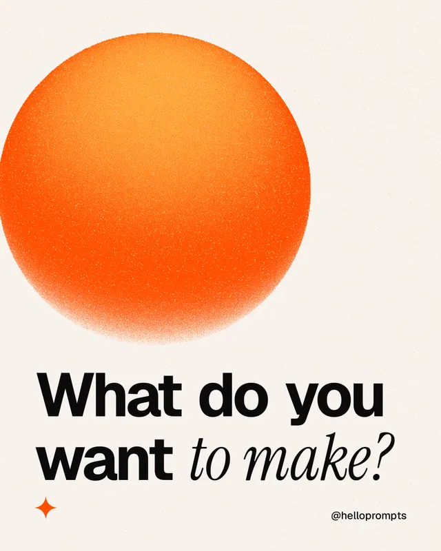 Instagram portrait post for HelloPrompts: "What do you want to make?" Auto 4x5 style, technique:shader field layout, light palette in white, orange.