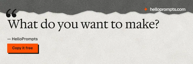 X header for HelloPrompts: "What do you want to make?" Paper trio style, quote layout, light palette in white, grey.