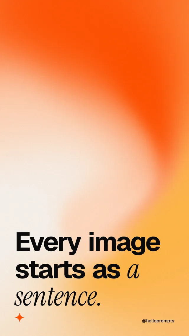 Instagram story for HelloPrompts: "Every image starts as a sentence." Auto 9x16 style, technique:shader field layout, light palette in orange.