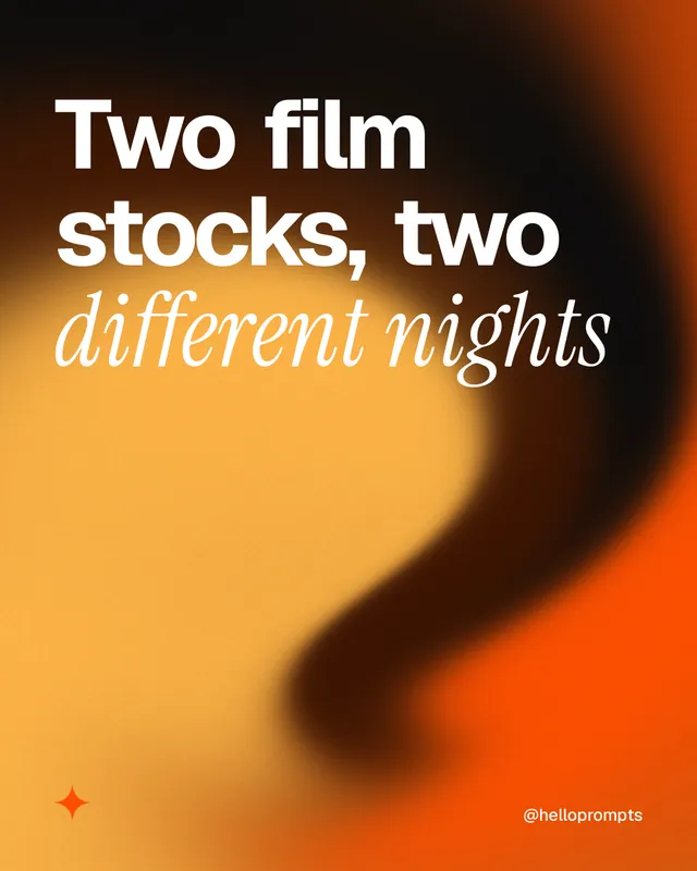 Instagram portrait post for HelloPrompts: "Two film stocks, two different nights". Auto 4x5 style, technique:shader field layout, light palette in black, orange.