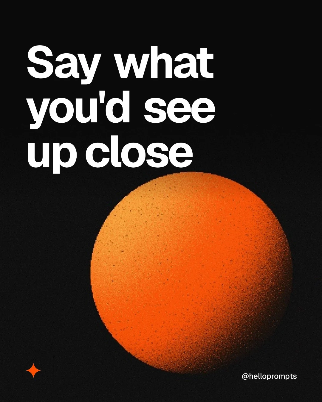 Video for HelloPrompts: "Say what you'd see up close". Shader loop, 6.0 s, dark palette.