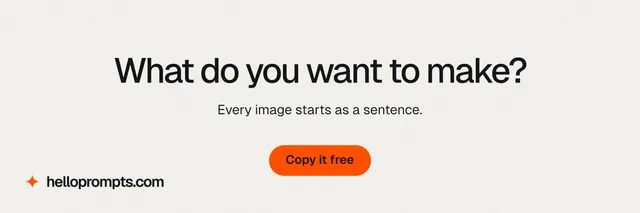 X header for HelloPrompts: "What do you want to make?" Data card style, centred layout, light palette in white, orange.