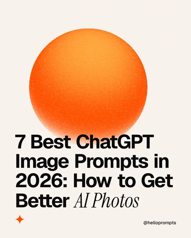 Instagram portrait post for HelloPrompts: "7 Best ChatGPT Image Prompts in 2026: How to Get Better AI Photos". Auto 4x5 style, technique:shader field layout, light palette in white, orange.