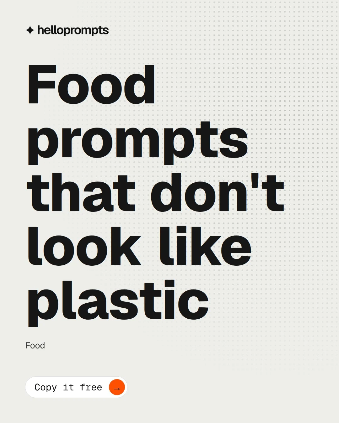 Video for HelloPrompts: "Food prompts that don't look like plastic". Doc motion loop, 7.0 s, light palette.