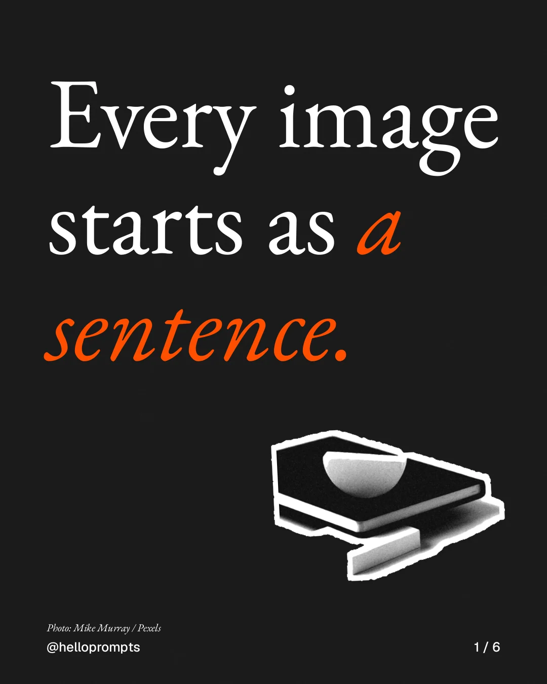 Carousel for HelloPrompts: "Every image starts as a sentence.". Cutout essay, 6 slides, dark palette.
