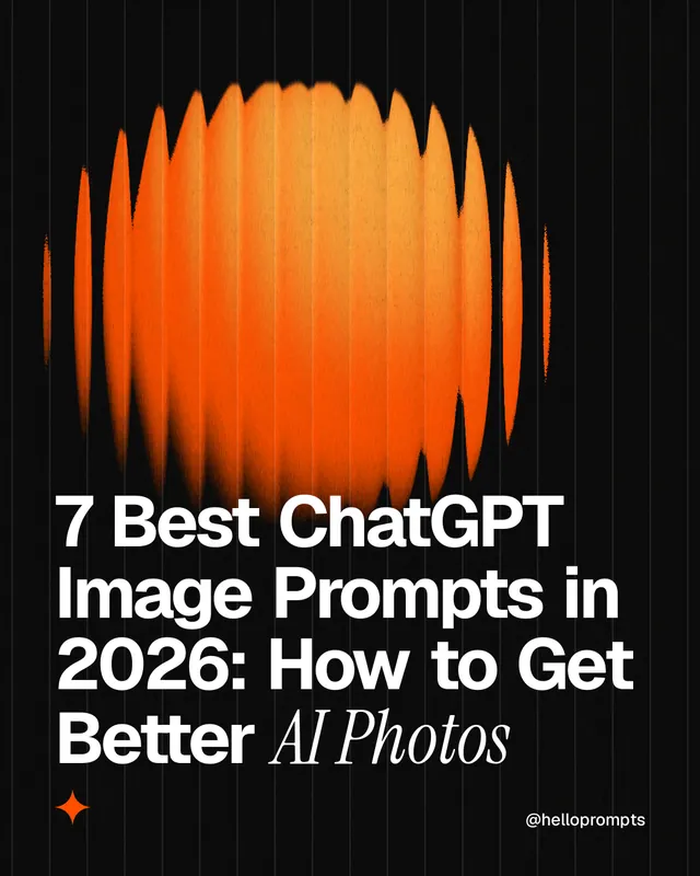 Instagram portrait post for HelloPrompts: "7 Best ChatGPT Image Prompts in 2026: How to Get Better AI Photos". Auto 4x5 style, technique:shader field layout, dark palette in black, orange.