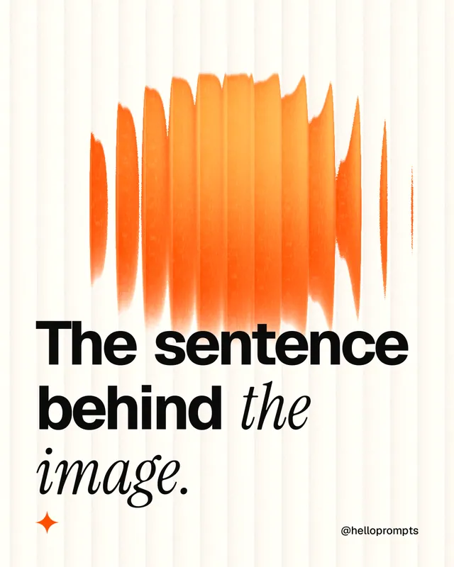Instagram portrait post for HelloPrompts: "The sentence behind the image." Auto 4x5 style, technique:shader field layout, light palette in white, brown, orange.