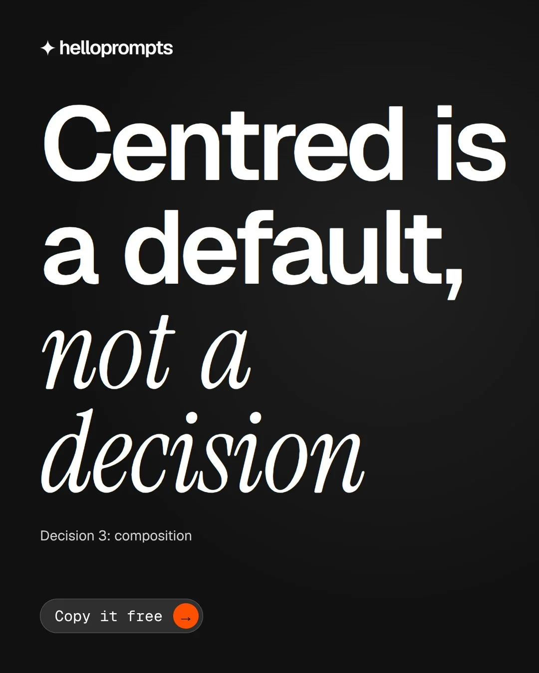 Video for HelloPrompts: "Centred is a default, not a decision". Doc motion loop, 6.0 s, dark palette.