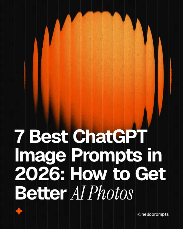 Instagram portrait post for HelloPrompts: "7 Best ChatGPT Image Prompts in 2026: How to Get Better AI Photos". Auto 4x5 style, technique:shader field layout, dark palette in black, orange.