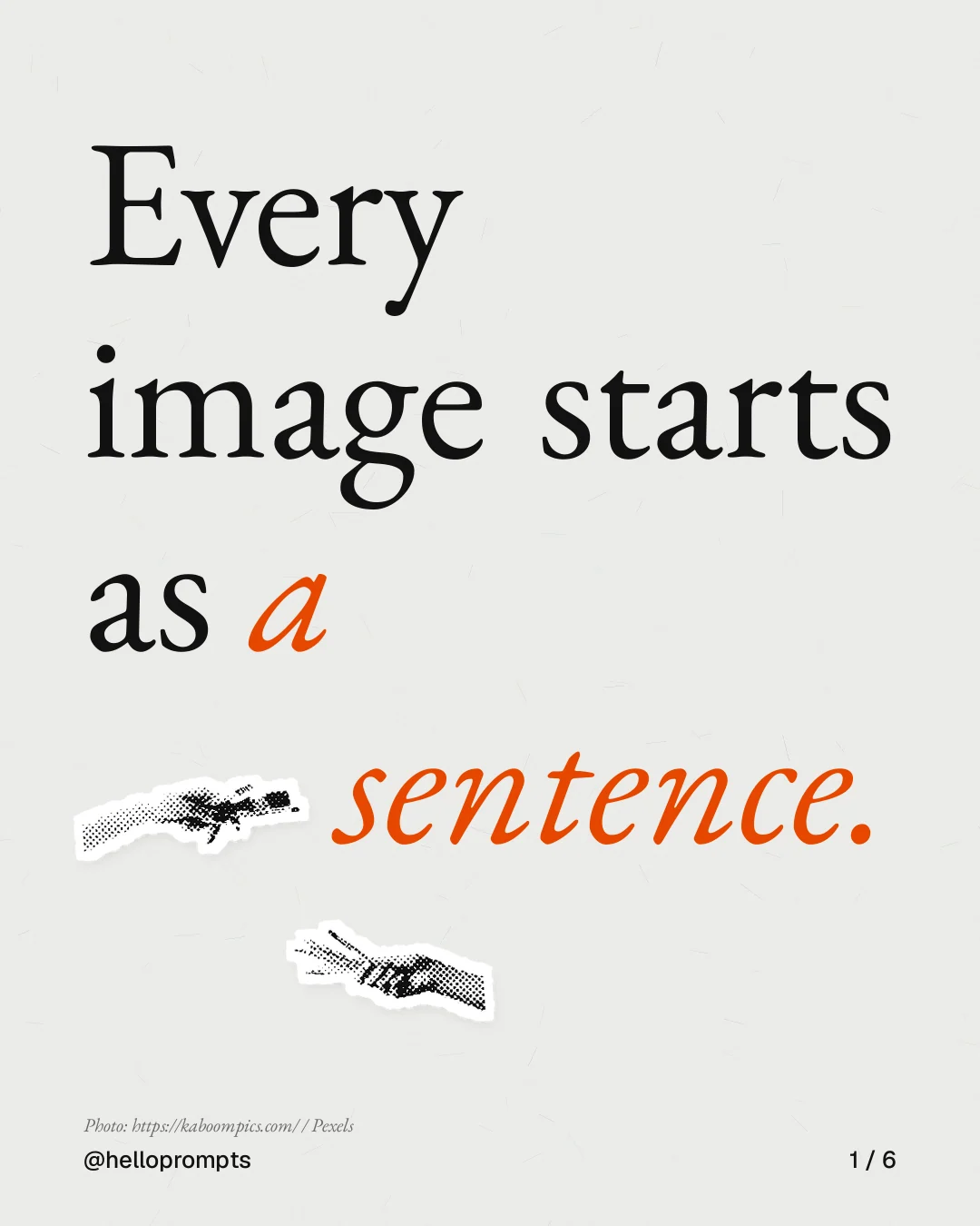 Carousel for HelloPrompts: "Every image starts as a sentence.". Cutout essay, 6 slides, light palette.