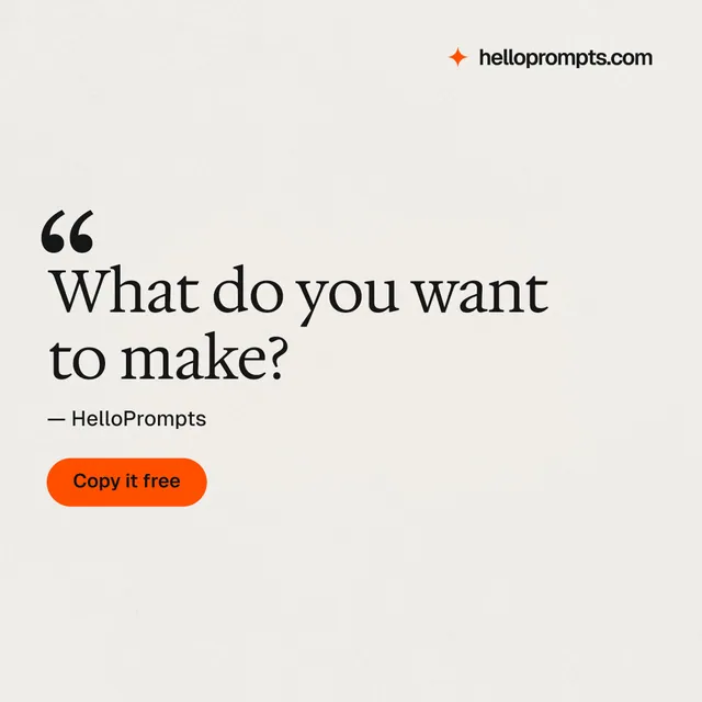Instagram post for HelloPrompts: "What do you want to make?" Data card style, quote layout, light palette in white, orange.