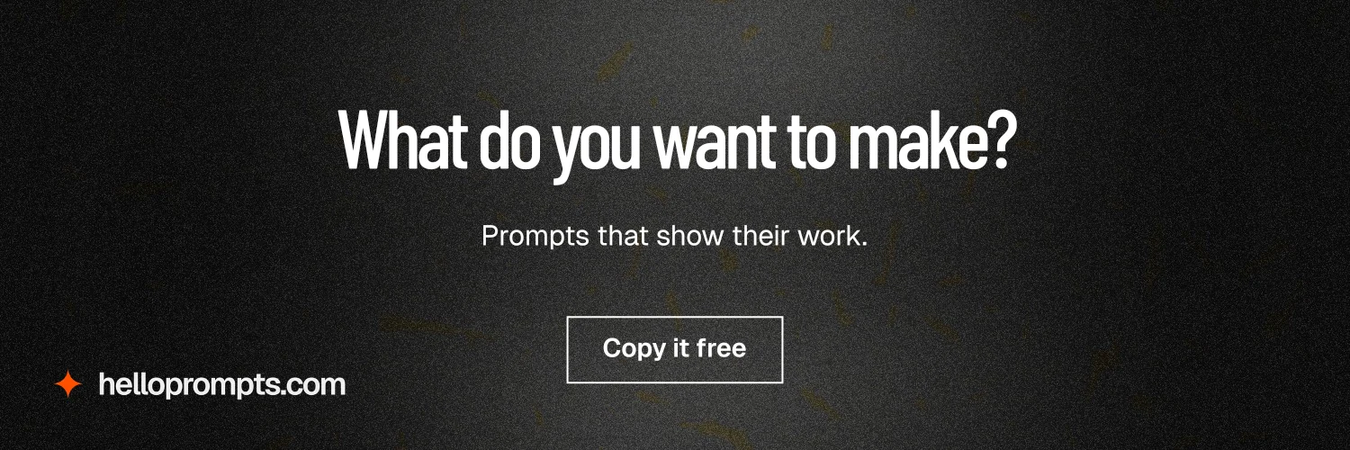 X header for HelloPrompts: "What do you want to make?" Dark deco style, centred layout, dark palette in black, grey.