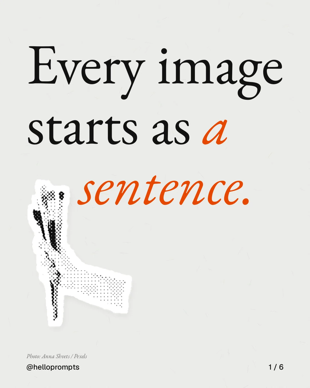 Carousel for HelloPrompts: "Every image starts as a sentence.". Cutout essay, 6 slides, light palette.