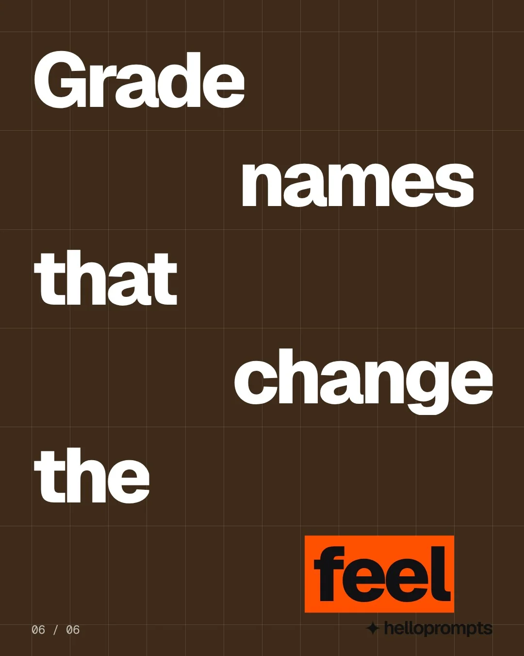 Video for HelloPrompts: "Grade names that change the feel". Kinetic type grid, 6.0 s, dark palette.