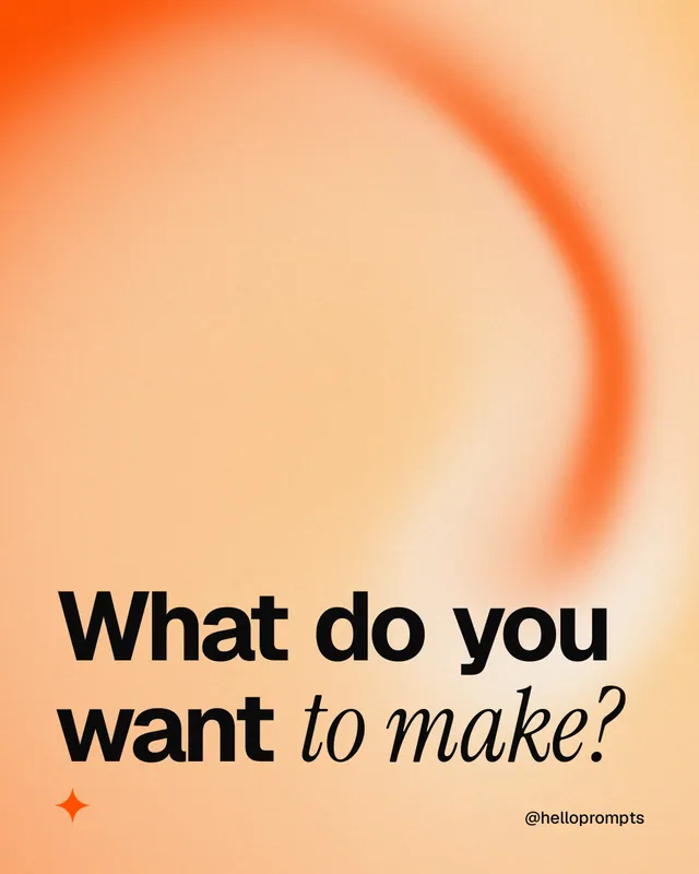 Instagram portrait post for HelloPrompts: "What do you want to make?" Auto 4x5 style, technique:shader field layout, light palette in orange, brown.